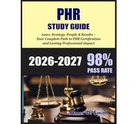 PHR STUDY GUIDE 2026-2027: Operational HR Mastery: Laws, Strategy, People & Results - Your Complete Path to PHR Certification and Lasting Professional Impact