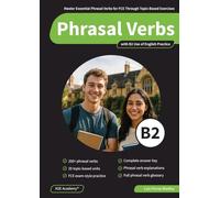 Phrasal Verbs B2: Master Essential Phrasal Verbs for FCE Through Topic-Based Exercises