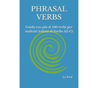 PHRASAL VERBS: Guida con più di 100 verbi per studenti italiani di livello A2-C1