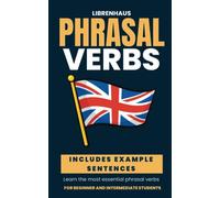 Phrasal Verbs: Learn the Most Essential Phrasal Verbs - For Beginner And Intermediate Students (English)