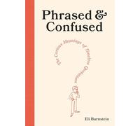 Phrased & Confused: The Curious Meanings of Timeless Quotations