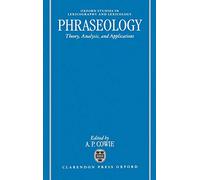 Phraseology: Theory, Analysis, and Applications (Oxford Studies in Lexicography and Lexicology)