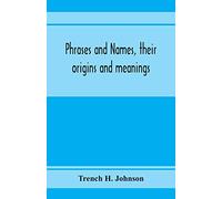 Phrases and names, their origins and meanings