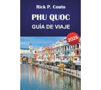 PHU QUOC GUÍA DE VIAJE 2026: Explora las principales atracciones, joyas ocultas, playas y recomendaciones de expertos locales
