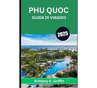 PHU QUOC GUIDA DI VIAGGIO 2025: Dove tramonti, brezze marine e storie mai raccontate si incontrano