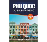 PHU QUOC GUIDA DI VIAGGIO 2025: Esplorando spiagge tranquille, ricca cultura, delizie locali e tesori nascosti dell'isola paradisiaca del Vietnam