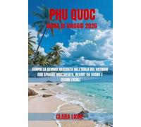 PHU QUOC GUIDA DI VIAGGIO 2026: SCOPRI LA GEMMA NASCOSTA DELL'ISOLA DEL VIETNAM CON SPIAGGE MOZZAFIATO, RESORT DA SOGNO E TESORI LOCALI