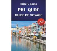 PHU QUOC GUIDE DE VOYAGE 2026: Découvrez les principales attractions, les trésors cachés, les plages et les recommandations de personnes locales