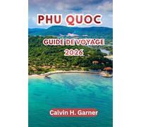 Phu Quoc Guide de voyage 2026: Explorez les plages, les îles en îles, le parc national de Phu Quoc, la street food vietnamienne, les marchés de nuit ... pour l'île préférée du Vietnam en 2026