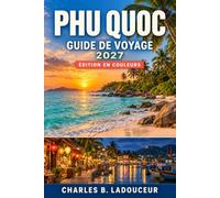 PHU QUOC GUIDE DE VOYAGE 2027: Trouvez le soleil d'hiver avec les plages de la mer sèche, les mers calmes, l'île, le snorkeling, les marchés de nuit, ... les transports et les ensembles solaires