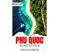 PHU QUOC REISEFÜHRER 2026/2027: Wo man auf Vietnams Inselparadies übernachten, essen, die Gegend erkunden und entspannen kann.