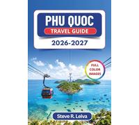 Phu Quoc Travel Guide 2026-2027 (Full Color): Explore white-sand beaches, dazzling sunsets, coral reefs, and island-hopping with Practical Tips, Itineraries, and Maps