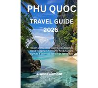 PHU QUOC TRAVEL GUIDE 2026: Hidden Gems, Local Experiences, Beaches, Island-Hopping Adventures, Food, Culture, Nightlife & Essential Travel Tips for Visitors