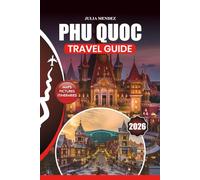 PHU QUOC TRAVEL GUIDE 2026: Stress-Free Travel, Top Beaches, Local Cuisine, Adventure Activities, Cultural Experiences, and Family-Friendly & Romantic Itineraries