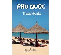 Phu Quoc Vietnam Travel Guide: Dive into Beaches, Jungles, and Cultural Wonders