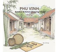 PHU VINH - BAMBOO & RATTAN WEAVING VILLAGE: Woven Strands of Time