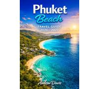 PHUKET BEACH TRAVEL GUIDE 2026 - 2027