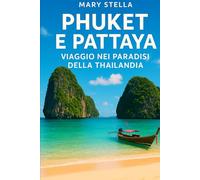 PHUKET E PATTAYA: VIAGGIO NEI PARADISI DELLA THAILANDIA