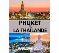 PHUKET ET LA THAÏLANDE GUIDE DE VOYAGE 2026: Le meilleur moment pour visiter, les sites incontournables et tout ce que vous devez savoir avant votre départ.