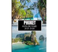 PHUKET GUÍA DE VIAJE 2025-2026: Información esencial para cada explorador