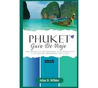 PHUKET GUÍA DE VIAJE 2025: Una mirada en profundidad a las maravillas y los lugares imperdibles de la isla
