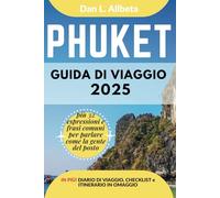 PHUKET Guida di viaggio 2025: Esplora le spiagge, la fauna selvatica, la cucina e gli affascinanti monumenti dell'India con un itinerario ideale di 7 ... (Guida Di Viaggio Tascabile Facile)
