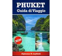Phuket Guida di viaggio 2026: Esplorare il meglio delle meraviglie insulari della Thailandia: spiagge, cultura, avventura e vita locale