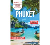 PHUKET Guida Turistica: Spiagge nascoste, ristoranti locali, angoli culturali e rifugi di lusso nell'isola gioiello della Thailandia