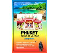 Phuket Guide de voyage 2025-2026: Explorez le paradis avec des plages magnifiques, des marchés animés et un riche patrimoine (RODNEY NORMAND TRAVEL GUIDE (TRANSLATION))