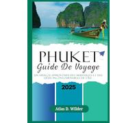 PHUKET GUIDE DE VOYAGE 2025: Un aperçu approfondi des merveilles et des lieux incontournables de l’île