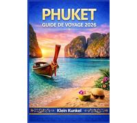 PHUKET GUIDE DE VOYAGE 2026: Organisez une escapade insulaire réussie grâce à des itinéraires astucieux, des adresses gourmandes locales, des ... pour les visiteurs novices et les habitués.