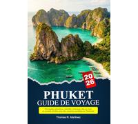 PHUKET Guide de voyage 2026: Principales attractions, activités, itinéraires clés en main et conseils d'initiés pour des vacances parfaites en Thaïlande