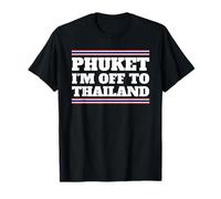 Phuket I'm Off To Thailand Travelling Vacation Gift T-Shirt