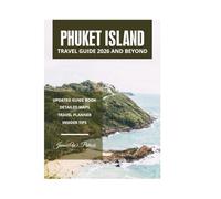 PHUKET ISLAND TRAVEL GUIDE 2026 AND BEYOND