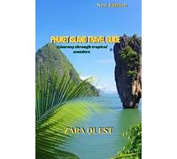 PHUKET ISLAND TRAVEL GUIDE: New edition: A journey through tropical wonders