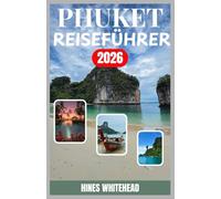 Phuket Reiseführer 2026: Ein praktischer Reiseführer zu Stränden, Kultur, Kulinarik und Nachtleben gleichermaßen geeignet für Erstbesucher und wiederkehrende Entdecker.