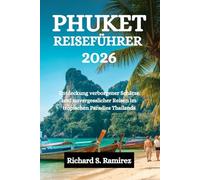 PHUKET REISEFÜHRER 2026: Entdeckung verborgener Schätze und unvergesslicher Reisen im tropischen Paradies Thailands