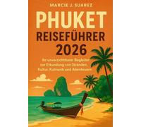 Phuket Reiseführer 2026: Ihr unverzichtbarer Begleiter zur Erkundung von Stränden, Kultur, Kulinarik und Abenteuern