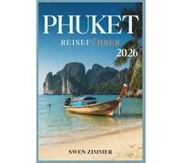 Phuket Reiseführer 2026: Insider-Tipps, Strände, Essen, Abenteuer und alles, was Sie brauchen, um Thailands Inselparadies zu erkunden