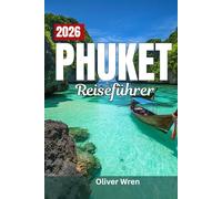 Phuket Reiseführer 2026: Luxusresorts, Inselhüpfen, Nachtleben und ein vollständiger Reiseplaner für jeden Reisenden.