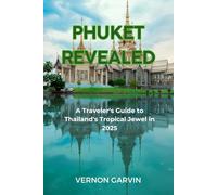 Phuket Revealed: A Traveler's Guide to Thailand's Tropical Jewel in 2025