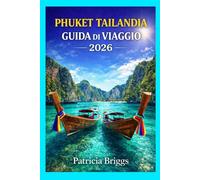 PHUKET TAILANDIA GUIDA DI VIAGGIO 2026