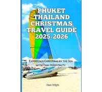 Phuket Thailand Christmas Travel Guide 2025-2026: Experience Christmas by the Sea with Thai Hospitality (2025-2026 Christmas and Winter Travel guide and Vacation Locations)