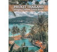 Phuket Thailand Images Coffee Table Book for All : Beautiful Pictures Tour Made By AI for Relaxing & Meditation, for Travel & Nature Lovers, & for ... Boundaries of Traditional Artistic Creation.