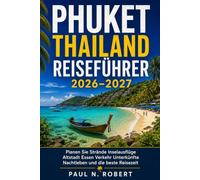 Phuket Thailand Reiseführer 2026-2027: Planen Sie Strände Inselausflüge Altstadt Essen Verkehr Unterkünfte Nachtleben und die beste Reisezeit