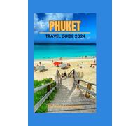 Phuket Travel Guide 2024: Beyond the basics, exploring Phuket’s rich history and hidden gems