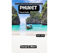 Phuket Travel Guide 2025-2026: Adventure, Wellness and Culture Wrapped in One Island Escape (Easygoing Journeys)