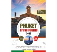 PHUKET TRAVEL GUIDE 2026: Discover Beaches, Culture, Food, and Adventure Tour Tips, Easy Procedures, and Itinerary Options for Families, Couples, and Solo Travelers