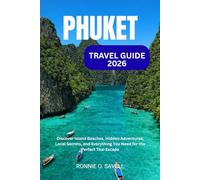 PHUKET TRAVEL GUIDE 2026: Discover Island Beaches, Hidden Adventures, Local Secrets, and Everything You Need for the Perfect Thai Escape