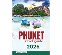 PHUKET TRAVEL GUIDE 2026: Explore Pristine Beaches, Big Buddha & Old Town. Top Hidden Gems, Island Hopping, Local Food & Adventure Tips for Families, Couples & Solo Travelers